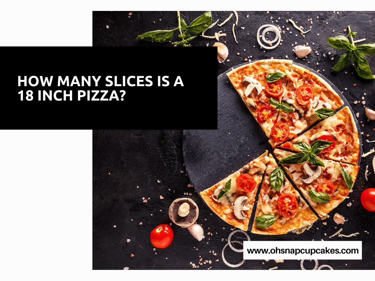 How Many Slices Is a 18 Inch Pizza?