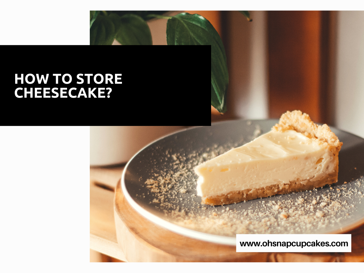 How to Store Cheesecake?