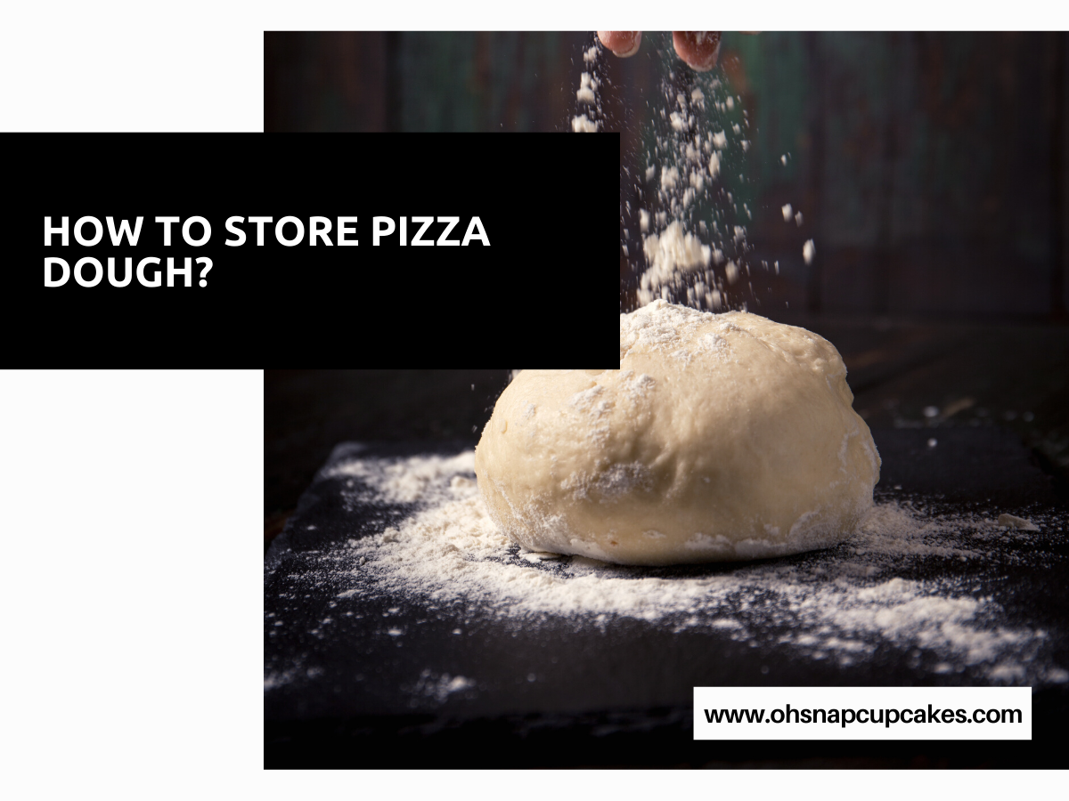How to Store Pizza Dough?