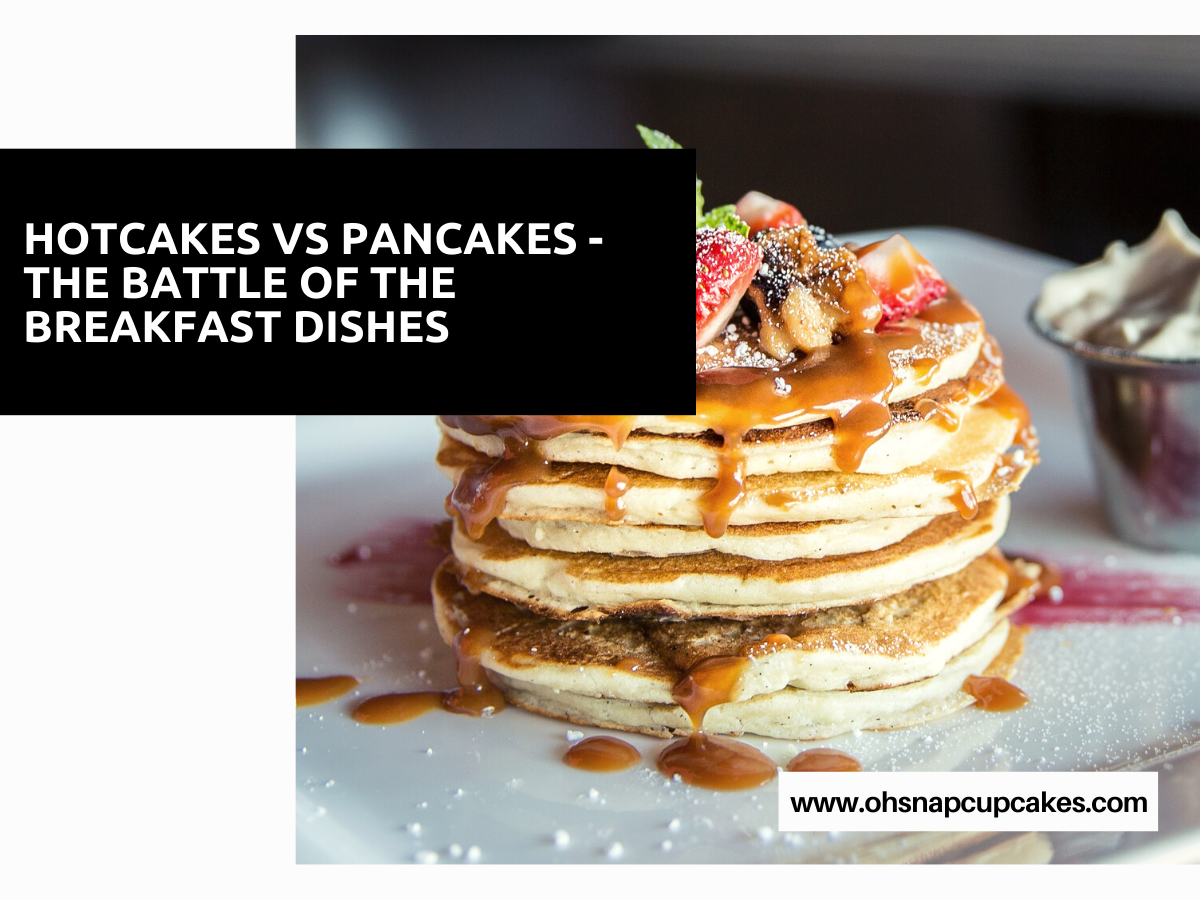 Hotcakes vs Pancakes – The Battle of the Breakfast Dishes