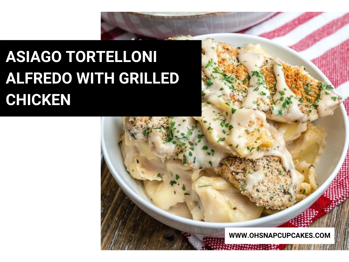 Asiago Tortelloni Alfredo with Grilled Chicken