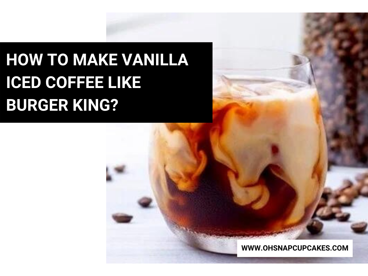 How to Make Vanilla Iced Coffee Like Burger King?