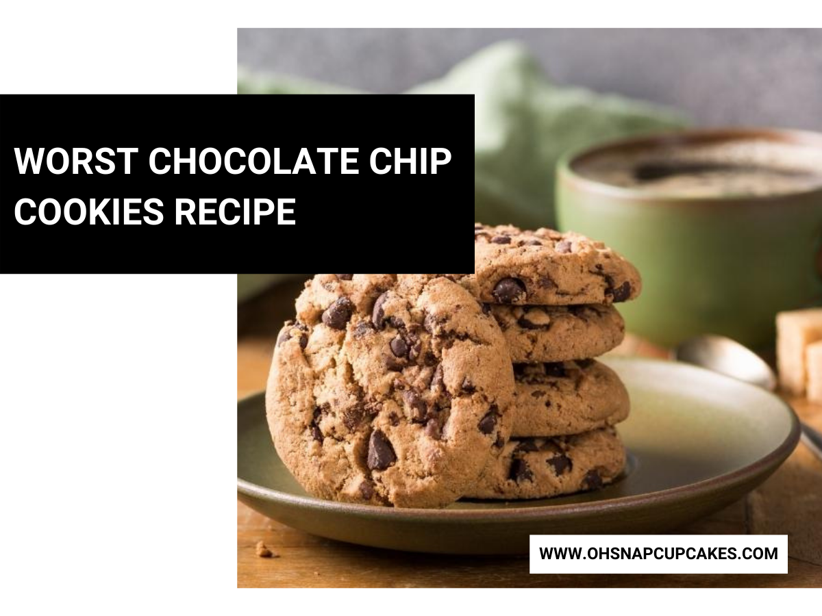 Worst Chocolate Chip Cookies Recipe