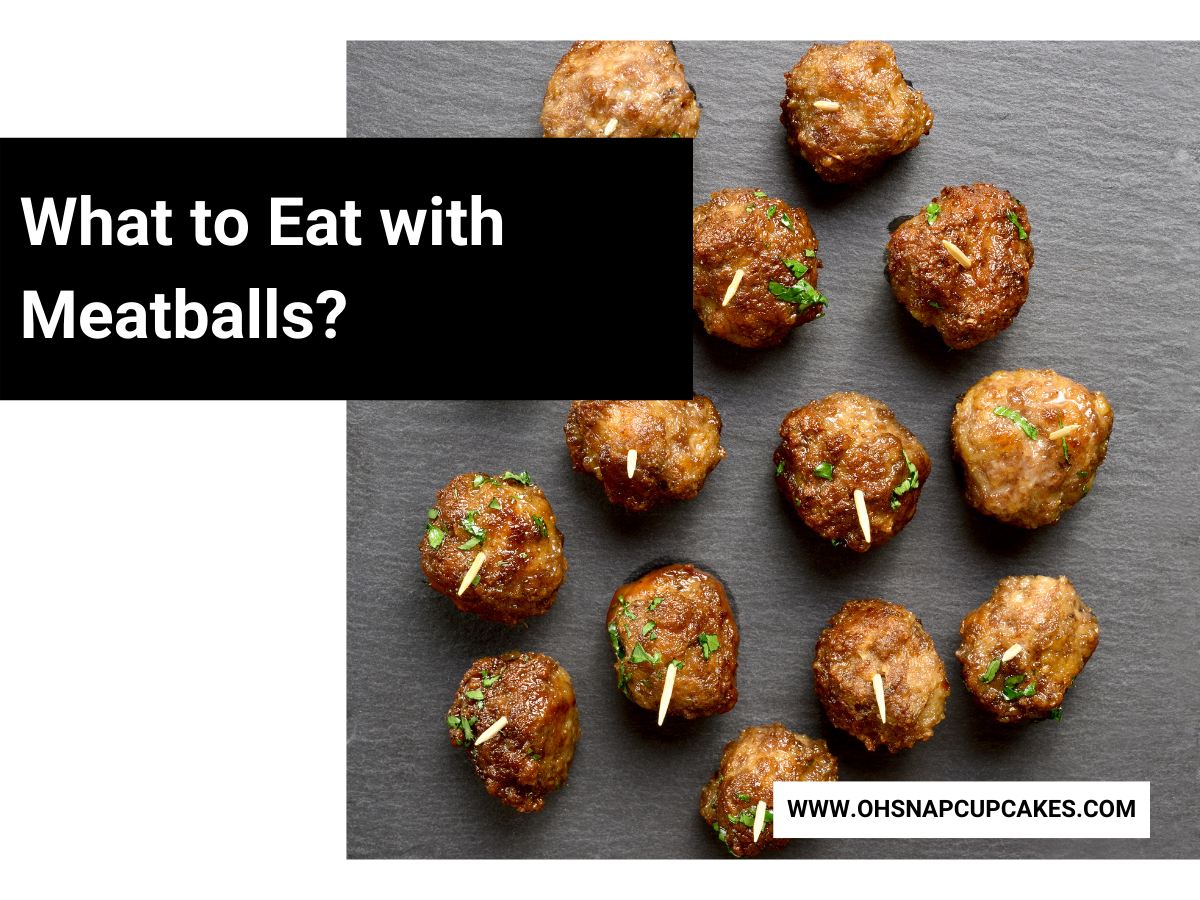 What to Eat with Meatballs?