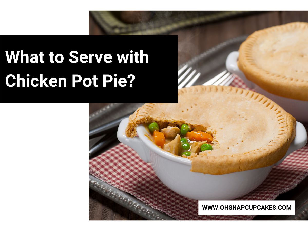 What to Serve with Chicken Pot Pie?