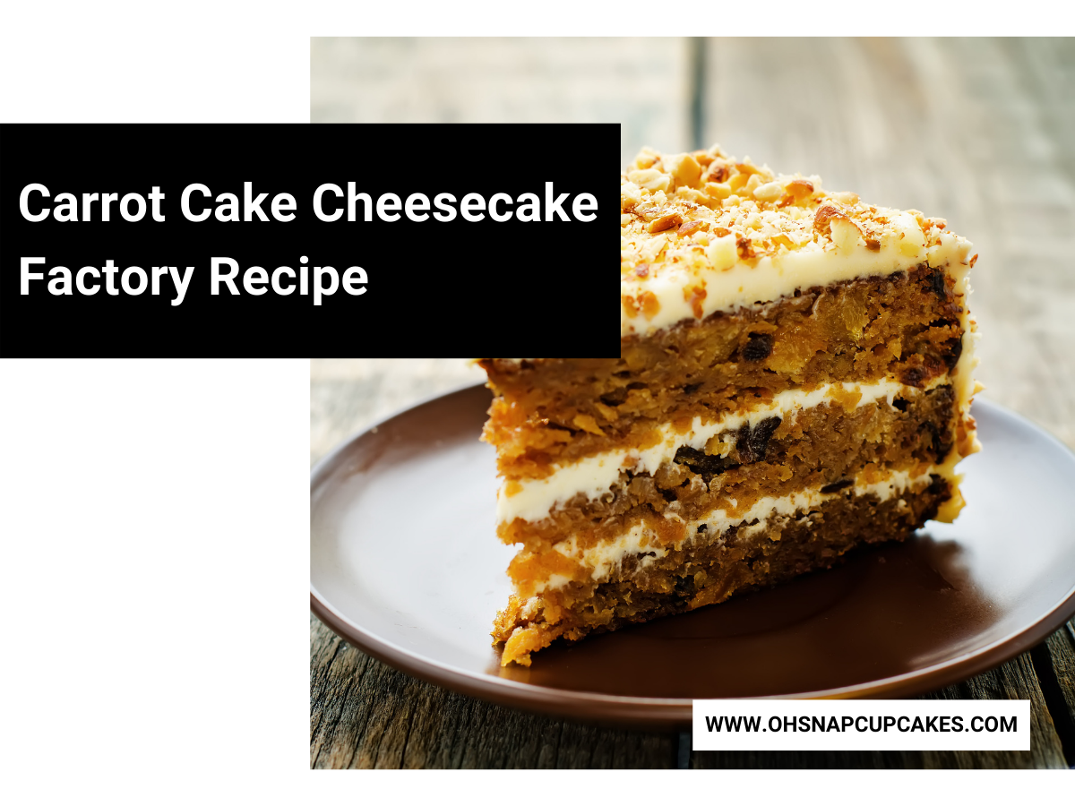 Carrot Cake Cheesecake Factory Recipe Oh Snap! Cupcakes