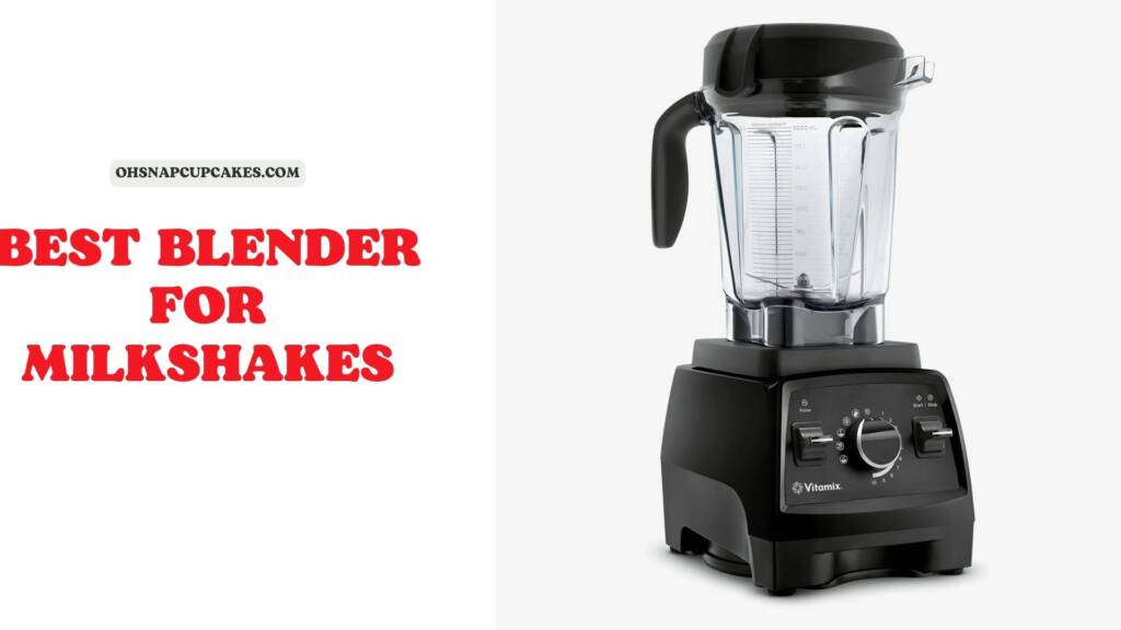 Top 8 The Best Blender for Milkshakes and Smoothies for your Kitchen