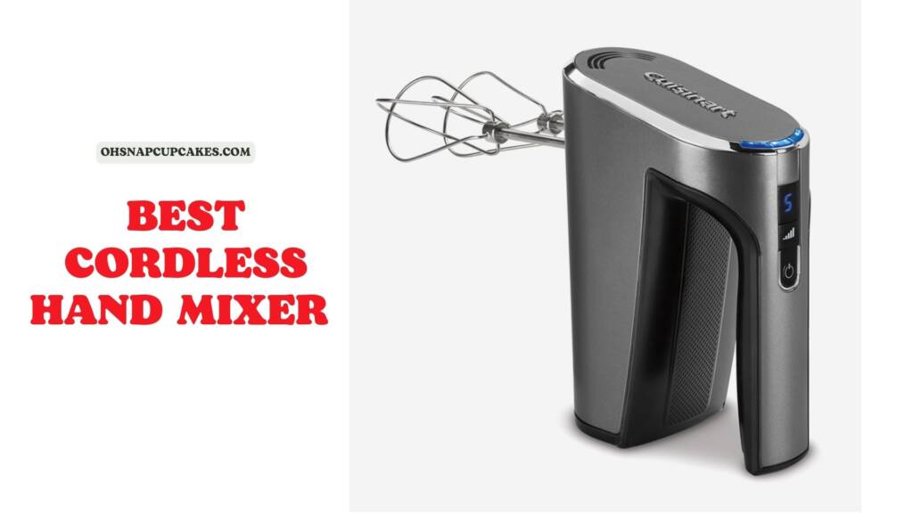 What are The Top 7 Best Cordless Hand Mixer in 2023? Oh Snap! Cupcakes