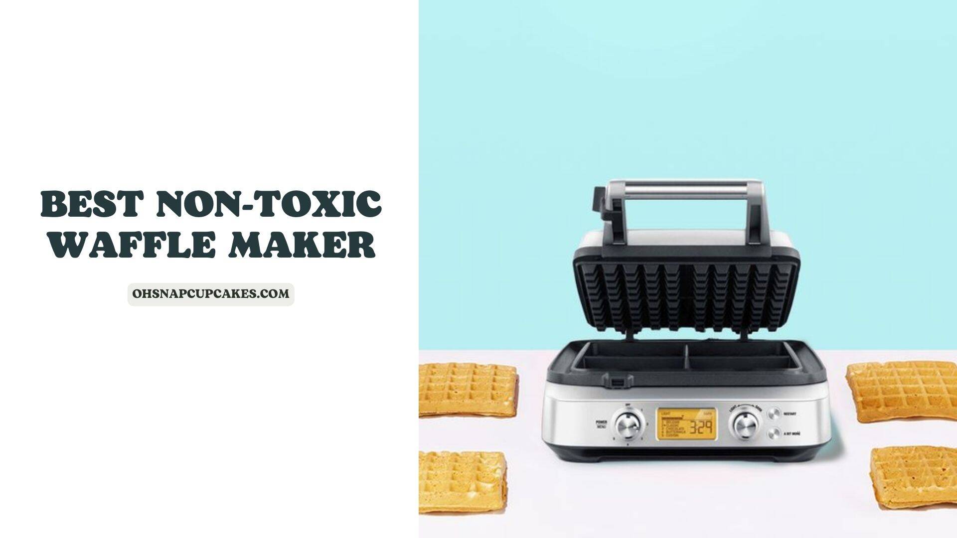What are The Best NonToxic Waffle Makers in 2023? Oh Snap! Cupcakes
