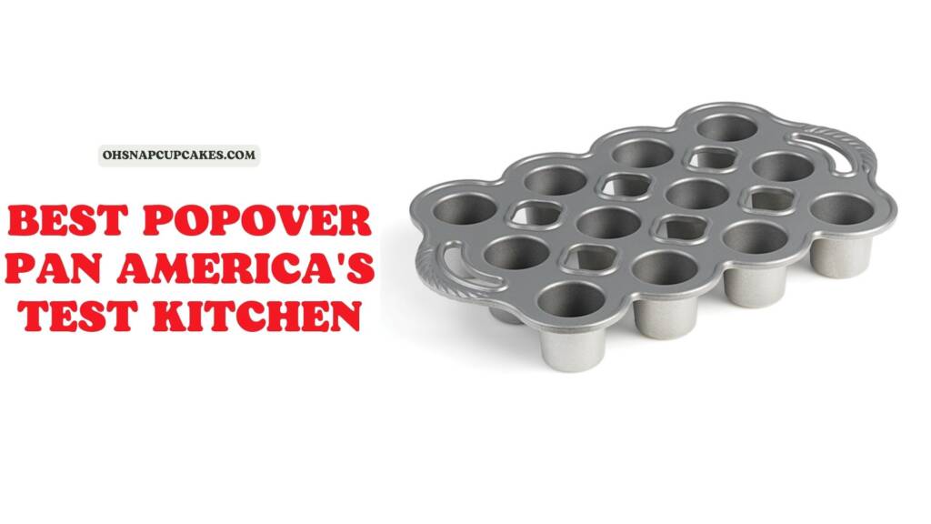 Top 9 The Best Popover Pan America's Test Kitchen 2023 Oh Snap! Cupcakes
