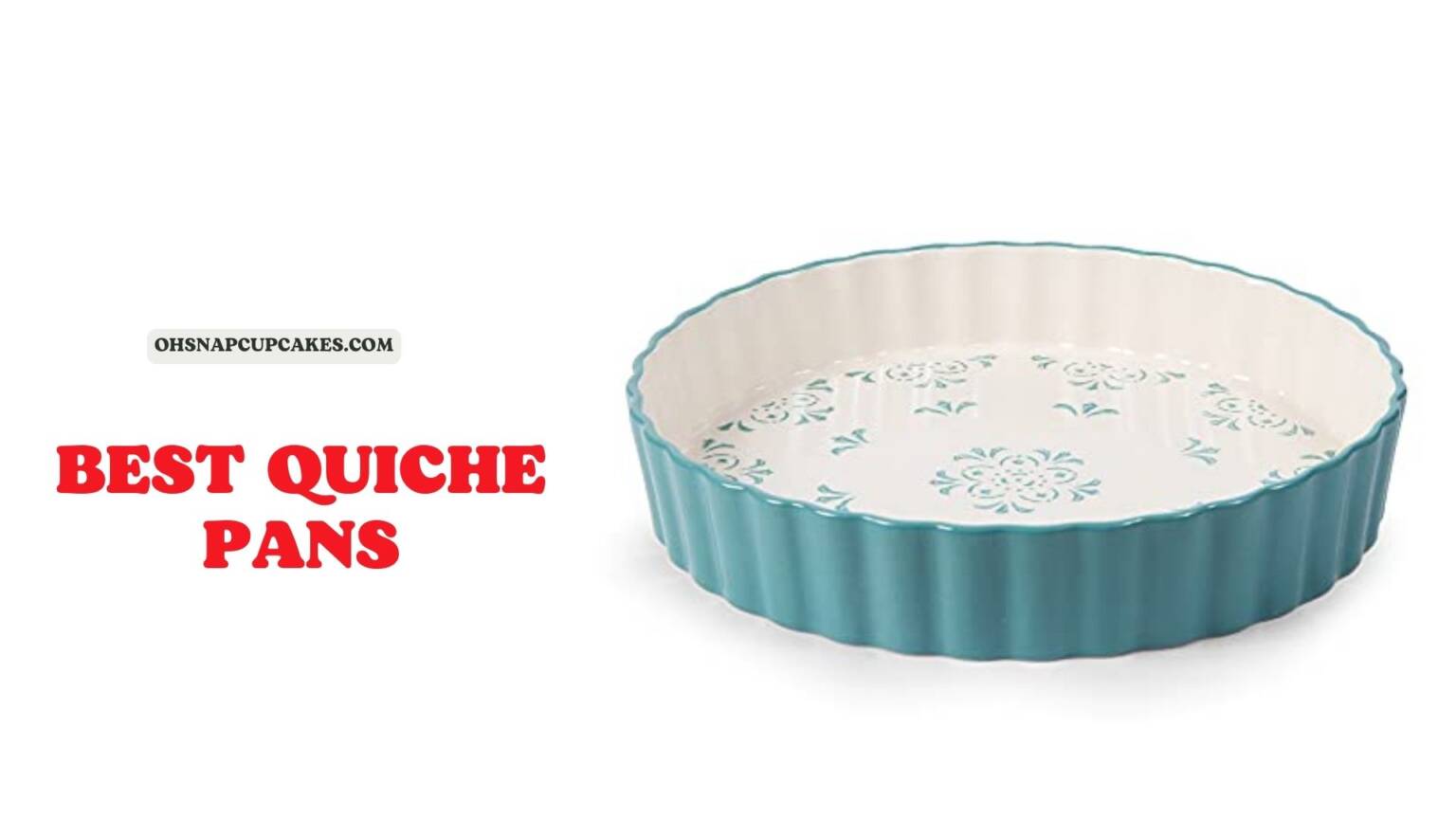 What are The Best Quiche Pans for your Kitchen? Oh Snap! Cupcakes