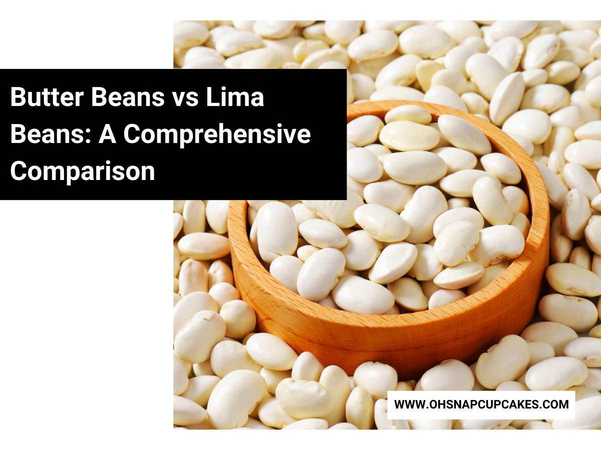 Butter Beans vs Lima Beans A Comprehensive Comparison Oh Snap! Cupcakes