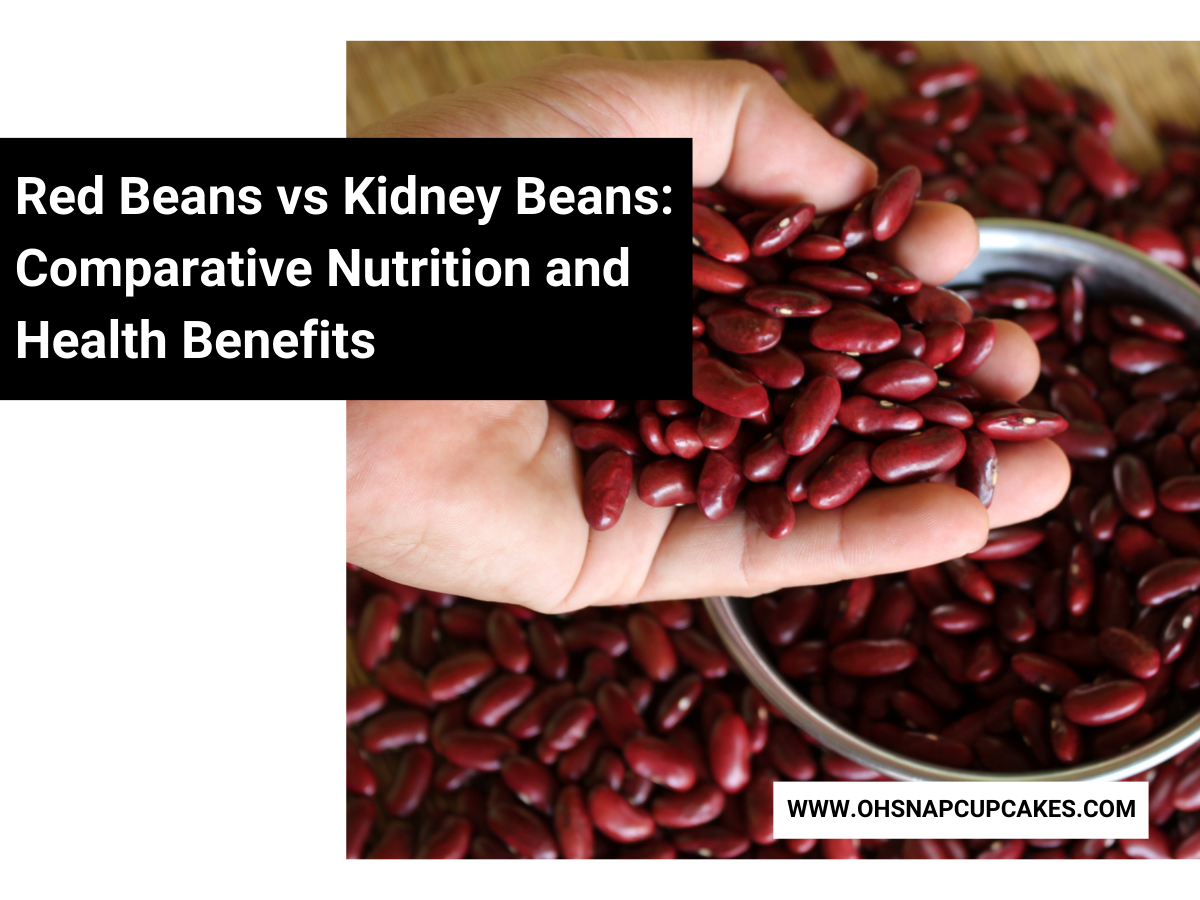 Red Beans vs Kidney Beans Comparative Nutrition and Health Benefits Oh Snap! Cupcakes