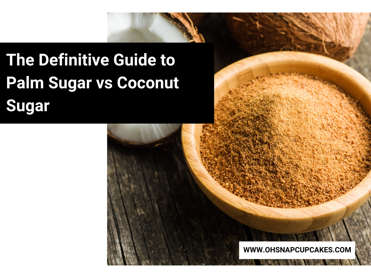The Definitive Guide to Palm Sugar vs Coconut Sugar Oh Snap! Cupcakes