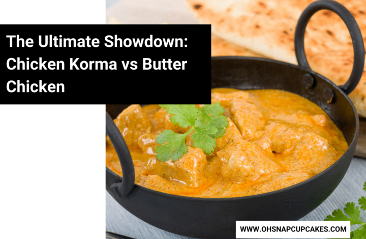 The Ultimate Showdown: Chicken Korma vs Butter Chicken
