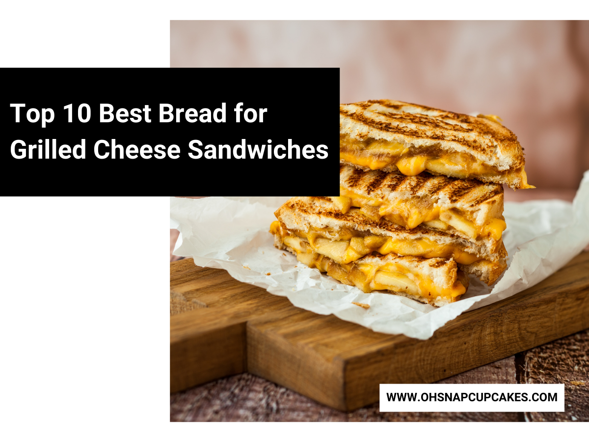 Top 10 Best Bread for Grilled Cheese Sandwiches Oh Snap! Cupcakes
