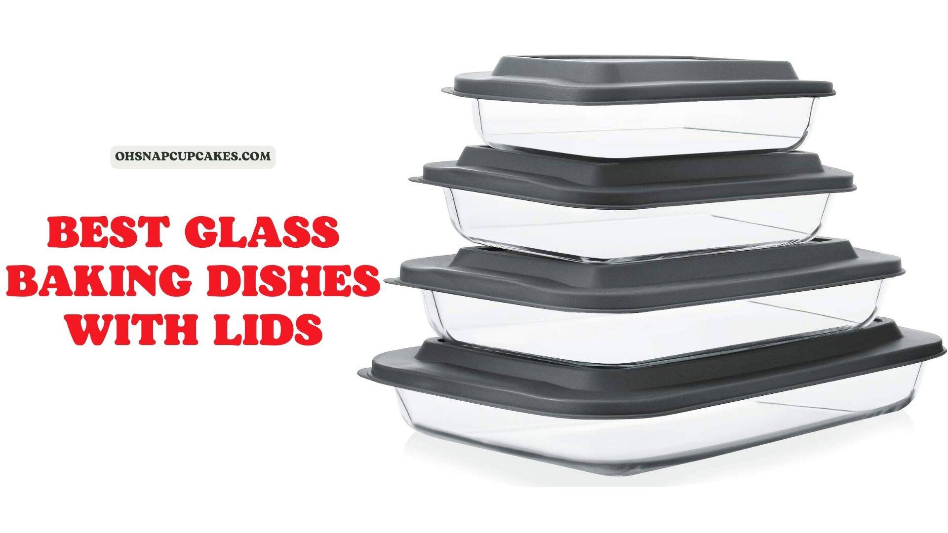 [Top 9] The Best Glass Baking Dishes with Lids 2023 Oh Snap! Cupcakes
