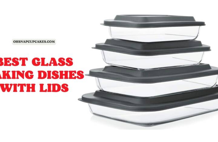 [Top 9] The Best Glass Baking Dishes with Lids 2023