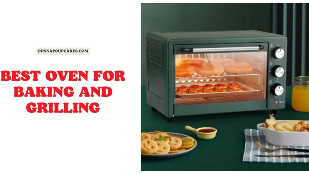[Top 7] The Best Oven for Baking and Grilling for your Home Oh Snap
