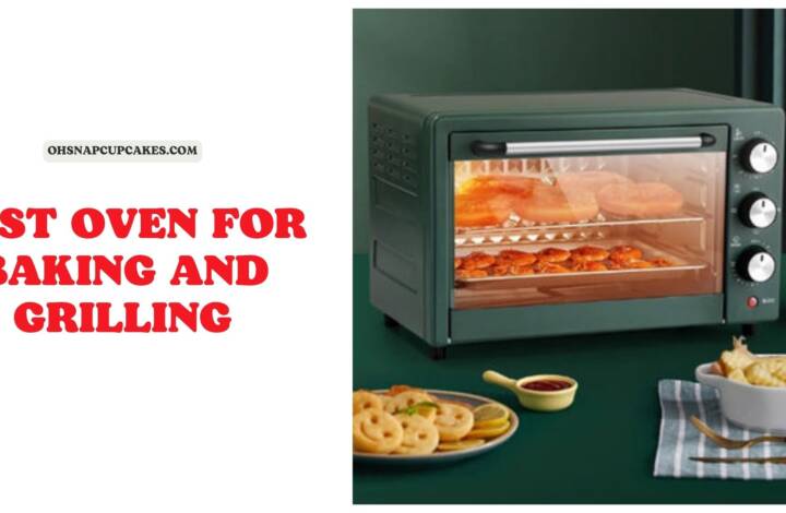 [Top 7] The Best Oven for Baking and Grilling for your Home