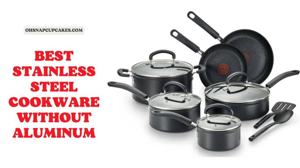 Best Stainless Steel Cookware Without Aluminum