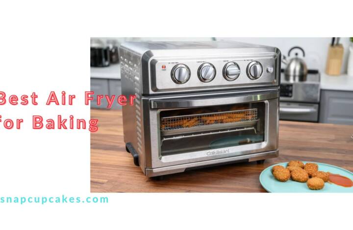Best Air Fryer for Baking – Pro Tips For Baking With Air Fryer